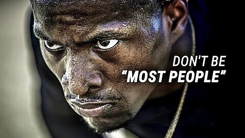 DON'T BE MOST PEOPLE Powerful Motivational Video
