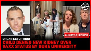 Organ Extortion! Child DENIED New Kidney Over Vaxx Status