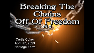 Breaking the Chains off of Freedom, Pt 5, Curtis Coker, Heritage Farm, April, 17, 2023