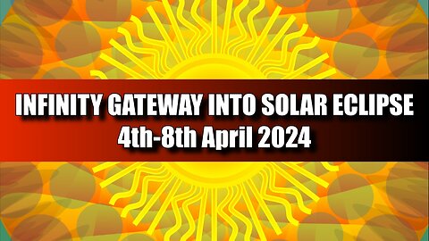 Infinity Gateway into Solar Eclipse 4th-8th April 2024