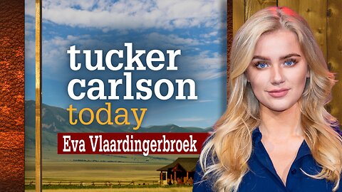 Tucker Carlson Today | Eva Vlaardingerbroek