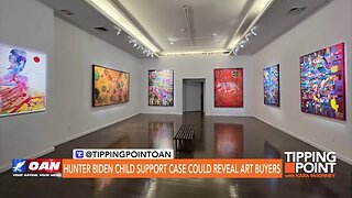 Tipping Point - Hunter Biden Child Support Case Could Reveal Art Buyers