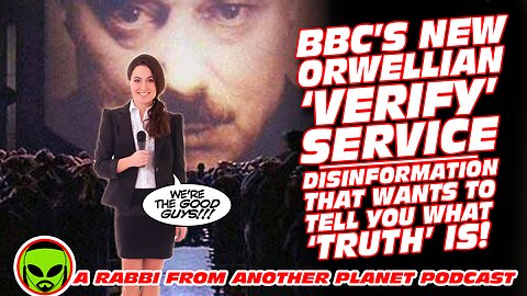 BBC’s New Orwellian ‘Verify’ Service…Disinformation That Wants To Tell You What ‘Truth’ is!