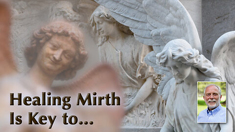 Healing Mirth Is a Key to Transforming Our Earth!