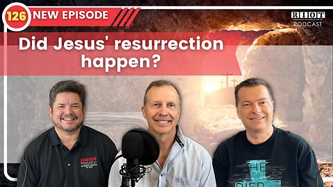 Did Jesus' resurrection happen? | Riot Podcast Ep 126 | Christian Podcast