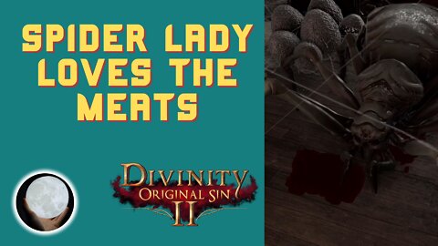 Spider Lady Wants Meats... - A Patient Gamer Plays...Divinity Original Sin II: Part 40