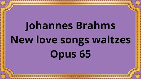 Johannes Brahms New love songs waltzes, Opus 65
