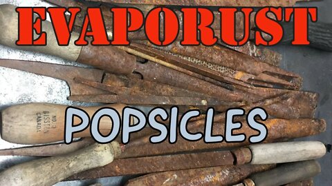 Evaporust - Makes great Popsicles lol