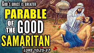 The Parable of the Good Samaritan - Luke 10:25-37 | God's Grace is Greater