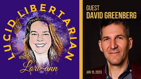 The Lucid Libertarian Podcast w/Guest David Greenberg