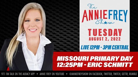 MISSOURI PRIMARY DAY! • Annie Frey Show 8/2/22