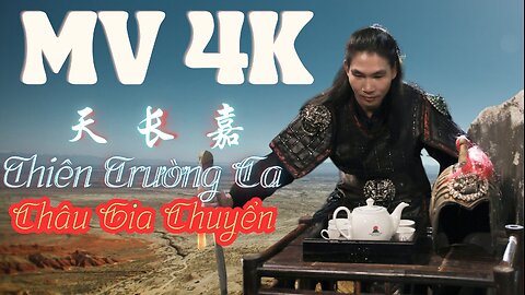 Thiên Trường Ca | MV 4K - Châu Gia Chuyển