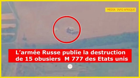 🔴Le ministère Russe de la défense publie la destruction de 15 obusiers M 777 américains offerts