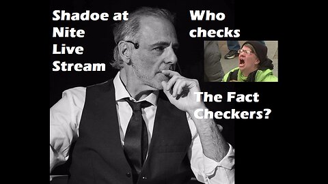 Shadoe at Nite Fri Aug. 25th/2023 Fact checkers, The GreenWash, Covid Hype and more