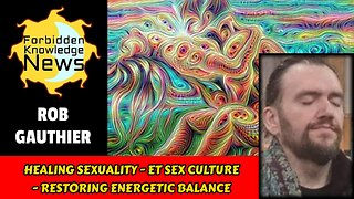 Healing Sexuality - ET Sexual Culture - Restoring Our Energetic Balance | Rob Gauthier