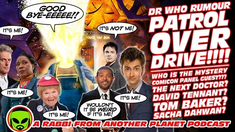 Doctor Who Rumour Patrol OVER DRIVE!!!! Who is the Mystery Comicon Panel Guest???
