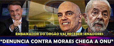 URGENTE “JOGO VIROU” MORAES SERÁ DENUNCIADO NA ONU SENADOR ANUNCIA AUDIÊNCIA COM EMBAIXADOR DO ORGÃO