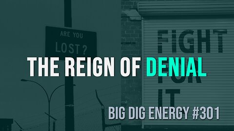 Big Dig Energy 301: The Reign of Denial