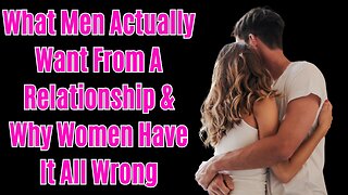 When It Comes To What Men Want Women Have Got It All Wrong