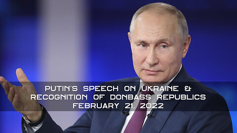 February 21, 2022 🙏 Putin's Speech on Ukraine & Recognition of Donbass Republics