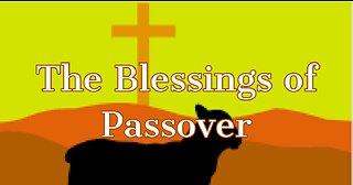 The Blessings of Passover (part 2)