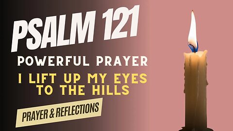 PSALM 121 | Most Powerful Prayer | I Lift Up My Eyes To The Hills