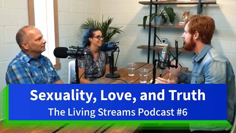 The Living Streams Podcast #6 | Sexuality, Love, and Truth | Garry & Melissa Ingraham