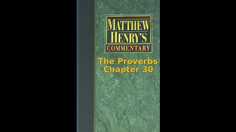 Matthew Henry's Commentary on the Whole Bible. Audio produced by I. Risch. The Proverbs Chapter 30