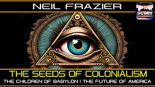 THE SEEDS OF COLONIALISM | THE CHILDREN OF BABYLON | THE FUTURE OF AMERICA | NEIL FRAZIER