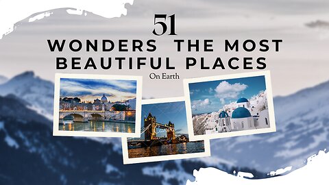 51 Wonders The Most Beautiful Places on Earth