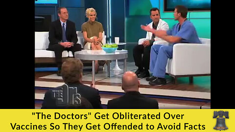 "The Doctors" Get Obliterated Over Vaccines So They Get Offended to Avoid Facts