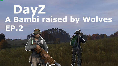 DayZ A Bambi raised by Wolves EP.2