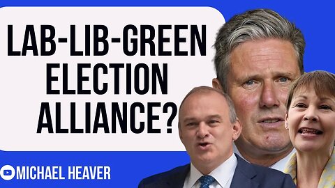 Labour-LibDem-Greens Forming Election ALLIANCE?