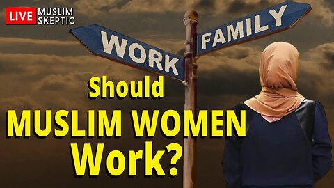 Should Muslim Women Work? [Muslim Skeptic LIVE #35]