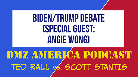 DMZ America Podcast #153: Simulcasting the Biden/Trump Debate with Special Guest Angie Wong