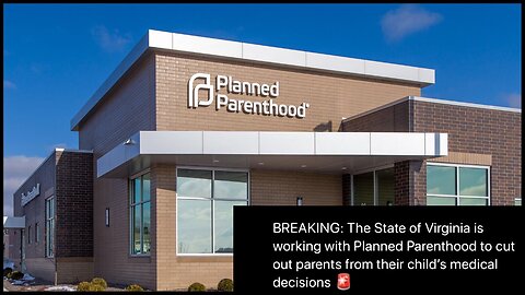 Virginia is working with Planned Parenthood to cut out parents from their child’s medical choices