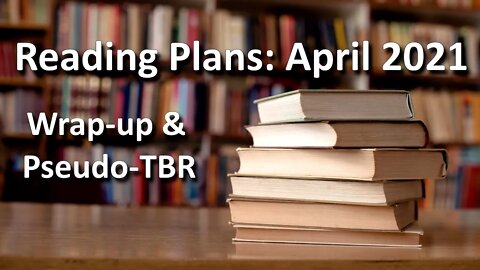 March Wrap-Up & Reading Plans for April 2021