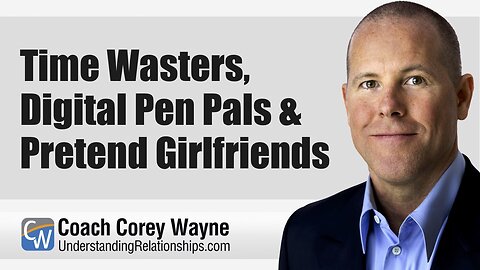 Time Wasters, Digital Pen Pals & Pretend Girlfriends