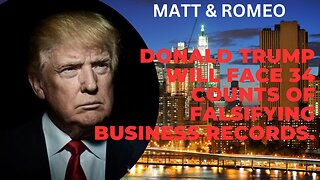 Donald Trump Will Face 34 Counts of Falsifying Business Records.