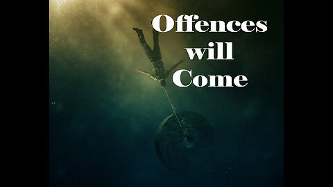 Offences will Come