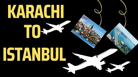 Karachi to istanbul travelling | flight from karachi to istanbul