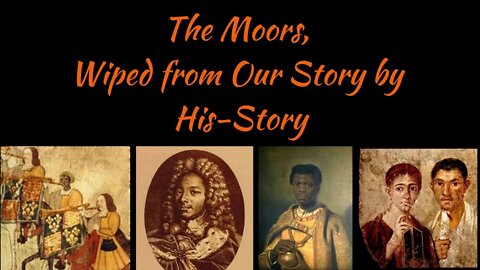 The Moors Wiped From Our Story by His-Story