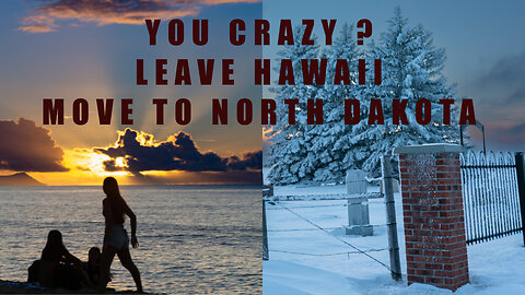 You Must BE Crazy!! Leave Hawaii for North Dakota?? Part 1 Hawaii