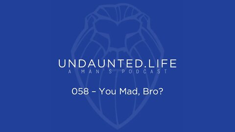 058 - You Mad, Bro?