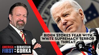 Sebastian Gorka FULL SHOW: Biden stokes fear with White supremacy terror threat
