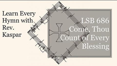 686 Come, Thou Fount of Every Blessing ( Lutheran Service Book )