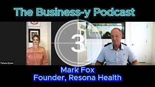 The Business-y Podcast Ep 18 Mark Fox, Founder Resona Health