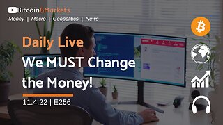 Daily Live - We Must Change the Money! - 11.4.2022 | E256