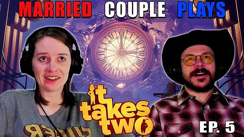 All The Time We Need! | Married Couple Plays It Takes Two | Ep. 5