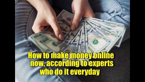 How to make money online now, according to experts who do it everyday